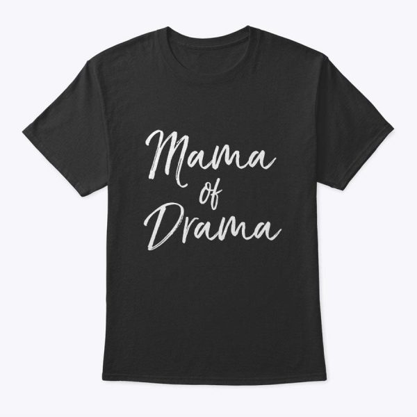 Cute Girls Mother’s Day Gift For Women Fun Mom Mama Of Drama T-Shirt