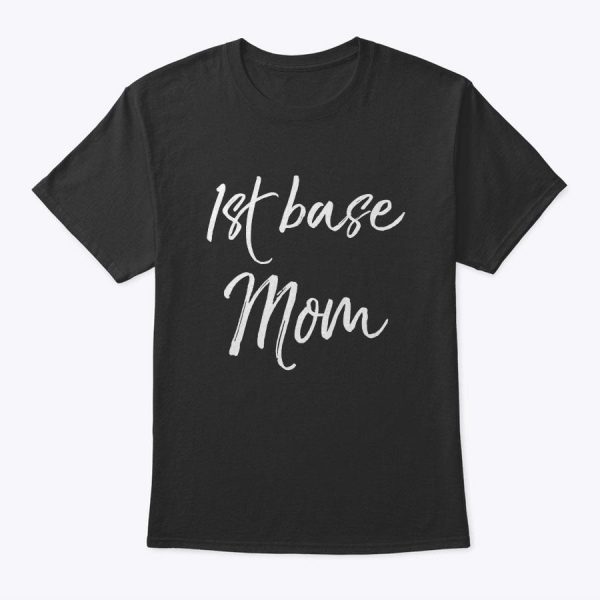 Cute Infield Baseball Gift For Mother’s Day 1st Base Mom T-Shirt