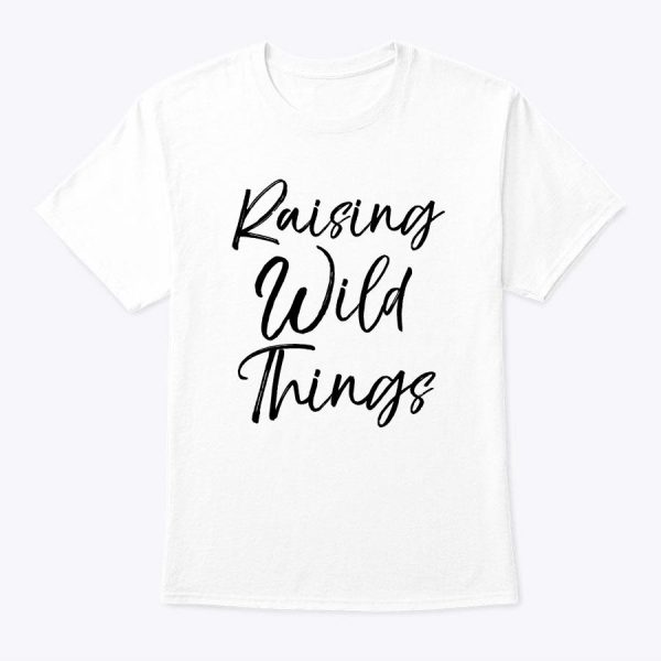 Cute Toddler Mom Gift For Mother’s Day Raising Wild Things T-Shirt