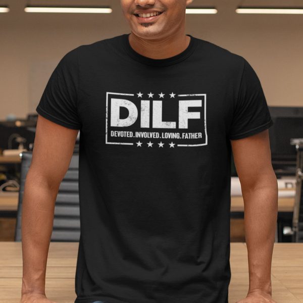 DILF T Shirt Devoted Involved Loving Father