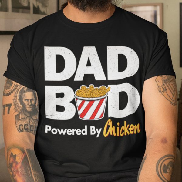 Dad Bod T Shirt Dad Bod Powered By Chicken