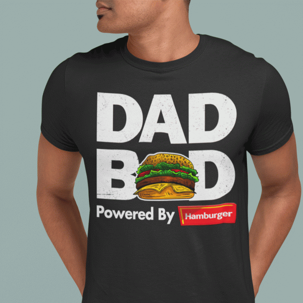 Dad Bod T Shirt Powered By Hamburger