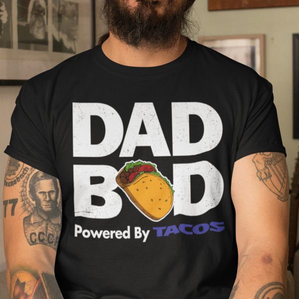 Dad Bod T Shirt Powered By Tacos