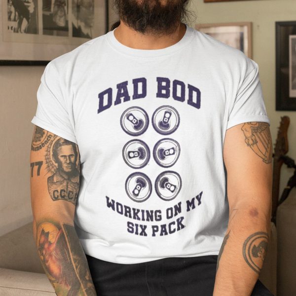 Dad Bod T Shirt Working On My Six Pack