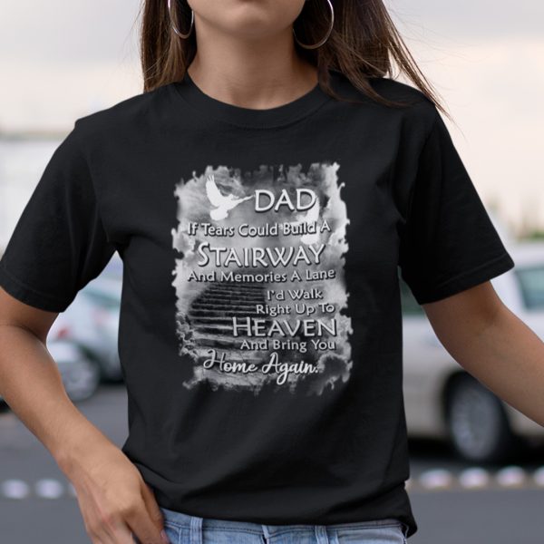 Dad If Tears Could Build A Stairway And Memories A Lane Shirt