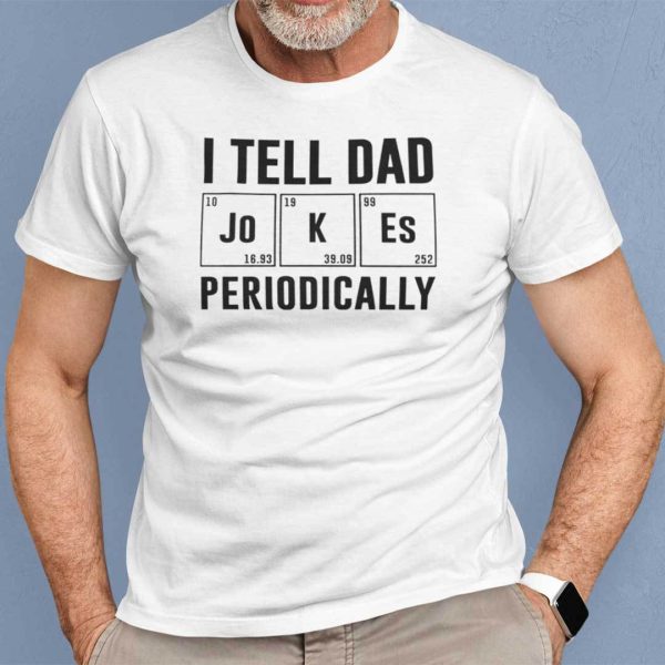 Dad Joke Shirt I Tell Jokes Periodically Father Day