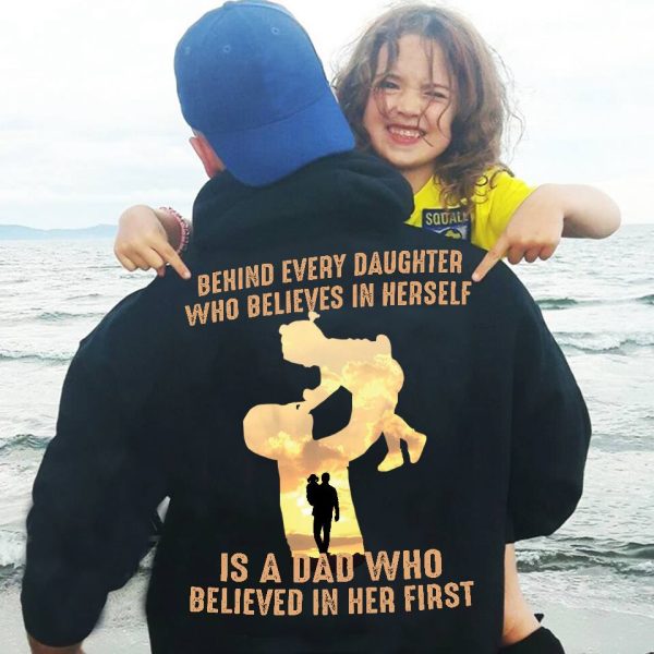 Dad Shirt Behind Every Daughter Is A Dad Believe Her First