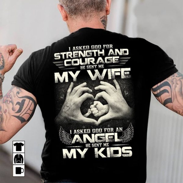Dad Shirt I Ask Strength And Angel Sent Me Wife And Kids
