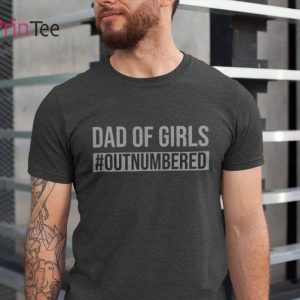 Dad of Girls Outnumbered Girl Dad T-Shirt – Best gifts your whole family