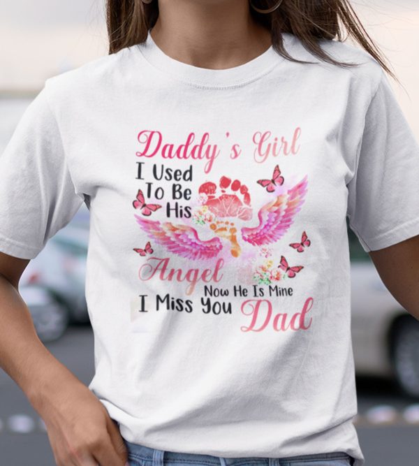 Daddy’s Girl I Used To Be His Angel I Miss You Dad Shirt