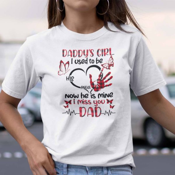 Daddy’s Girl Shirt I Used To Be His Angel I Miss You Dad