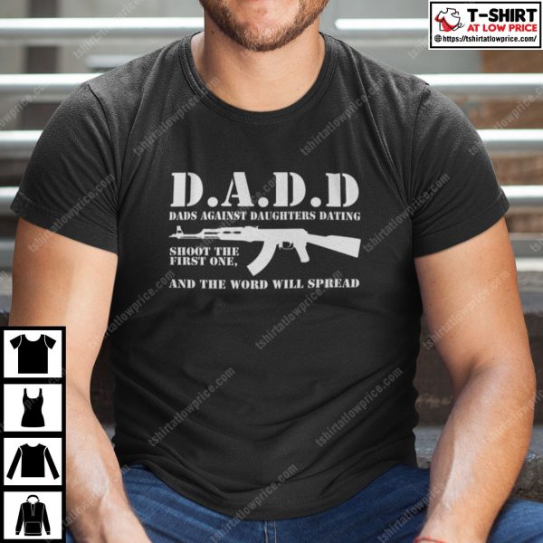 Dads Against Daughters Dating Shoot The First One And The Word Will Spread Shirt