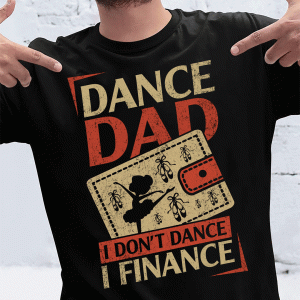 Dance Dad I Don't Dance I Finance Shirt 2 Dance Dad I Dont Dance I Finance Shirt 3