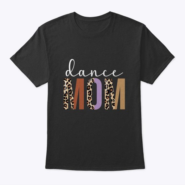 Dance Mom Shirt Leopard Funny Dance Mom Mother’s Day T-Shirt