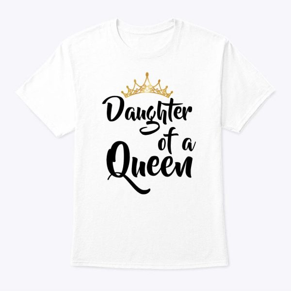 Daughter Of A Queen T Shirt Birthday Gift For Mother’s Day