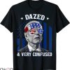 Dazed And Confused T-shirt Funny Funny Joe Biden 4th Of July