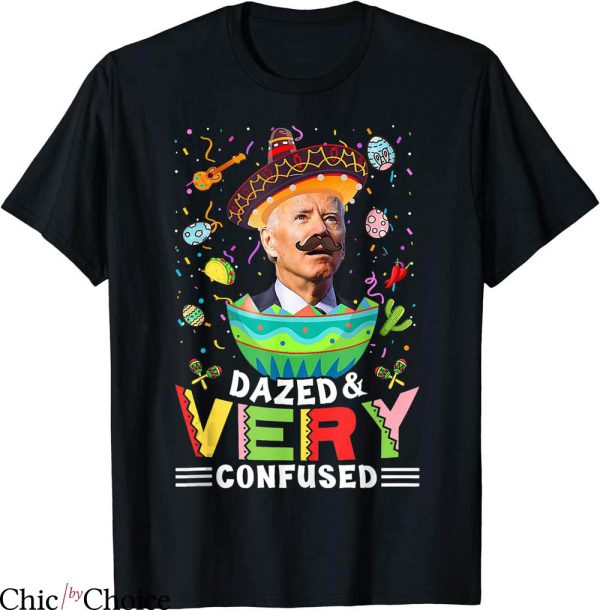 Dazed And Confused T-shirt Funny Joe Biden Cinco De Mayo