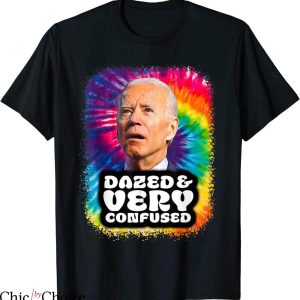 Dazed And Confused T-shirt Funny Movie Joe Biden Tie Dye