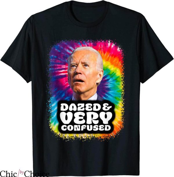Dazed And Confused T-shirt Funny Movie Joe Biden Tie Dye