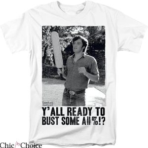 Dazed And Confused T-shirt Y All Ready To Bust Some Funny
