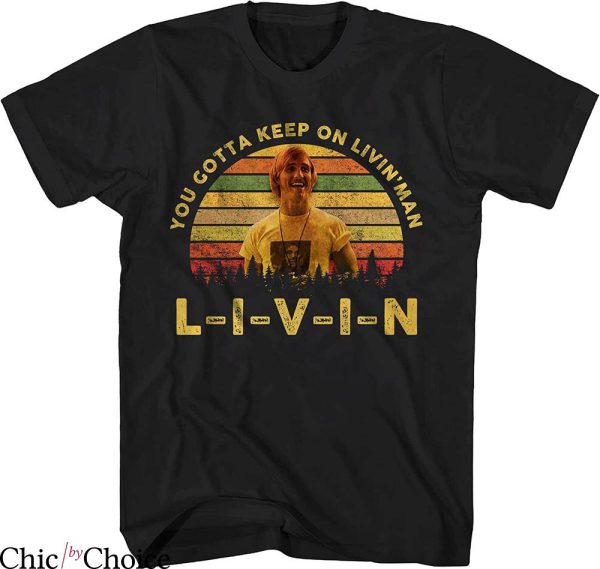 Dazed And Confused T-shirt You Gotta Keep On Livin Man Retro