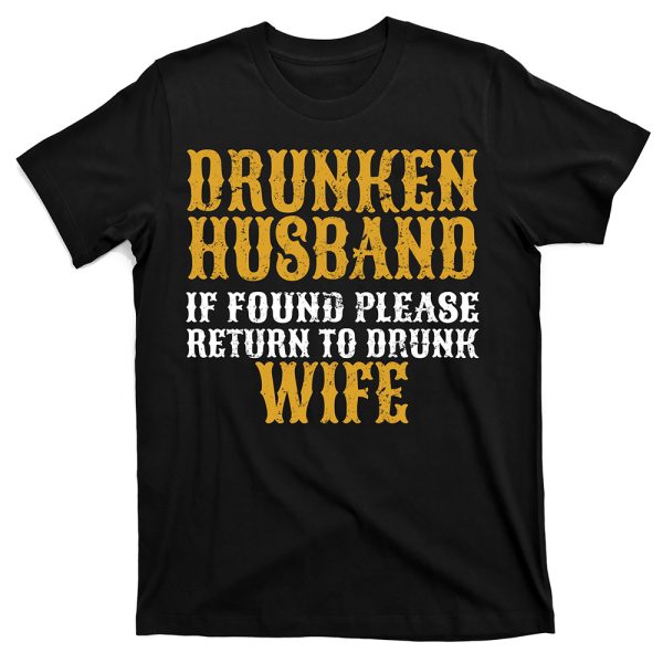 Drunken Husband If Found Return To Drunk Wife Birthday gift for Husband T-Shirt – Best gifts your whole family