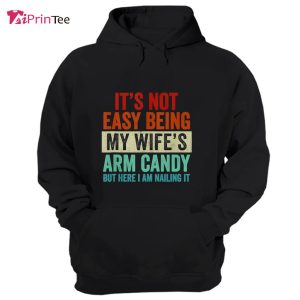 Easy Being My Wife Arm Candy Funny Husband Saying T-Shirt – Best gifts your whole family