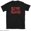 Ferris Bueller T Shirt Save Ferris Gift Lover Shirt