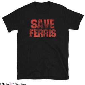 Ferris Bueller T Shirt Save Ferris Gift Lover Shirt