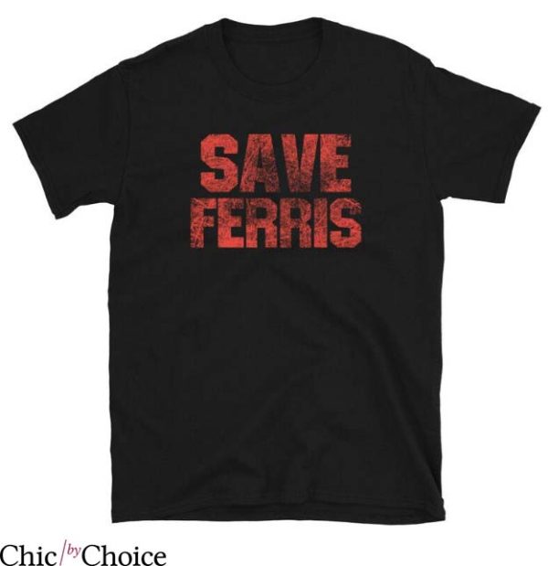 Ferris Bueller T Shirt Save Ferris Gift Lover Shirt