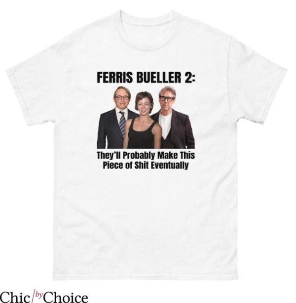 Ferris Bueller T Shirt They’ll Probably Make This Peace