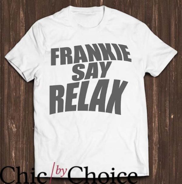 Frankie Say Relax T Shirt Best Gift for Friends TV Series