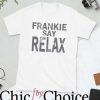 Frankie Say Relax T Shirt Frankie Goes To Hollywood
