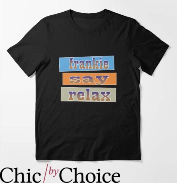 Frankie Say Relax T Shirt Gift For Everyone Lover T Shirt