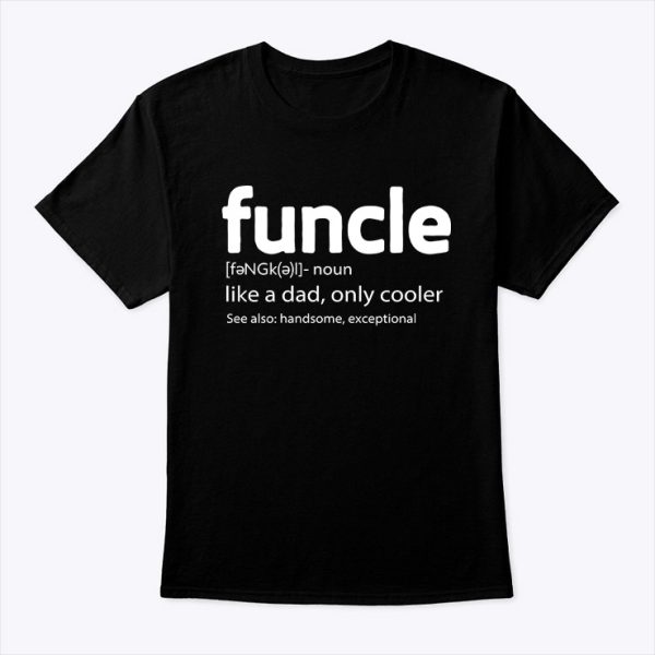 Funcle Shirt Funny Uncle Like A Dad Only Cooler