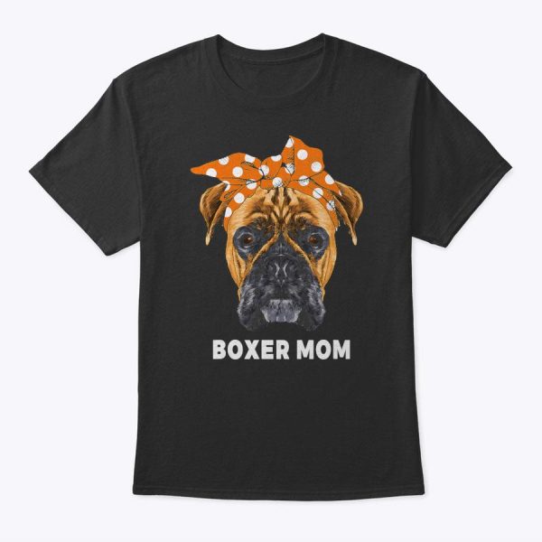 Funny Boxer Mom Tshirt Boxer Dogs Lovers Mother’s Day