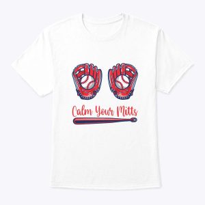 Funny Calm Your Mitts Baseball Glove Funny Mother’s Day T-Shirt