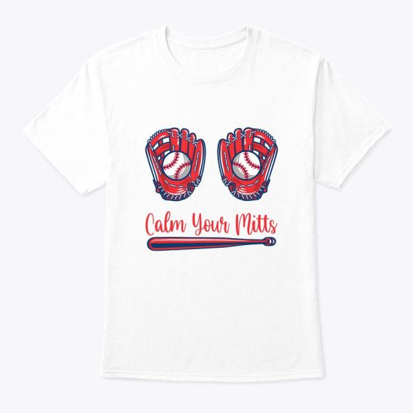 Funny Calm Your Mitts Baseball Glove Funny Mother’s Day T-Shirt