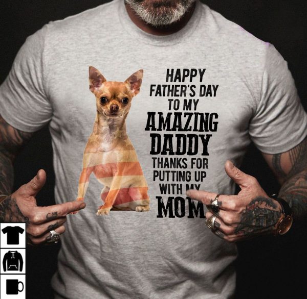 Funny Chihuahua Shirt Happy Father’s Day My Amazing Daddy