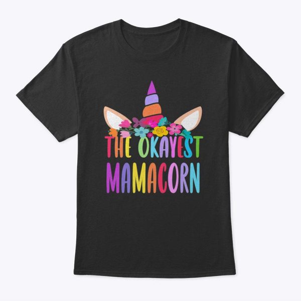 Funny Mamacorn Unicorn Costume Mom Mother’s Day Okayest T-Shirt