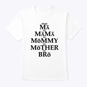 Funny Mother To Bro From Ma Mama Mommy Mother Bruh Fun Mom T-Shirt