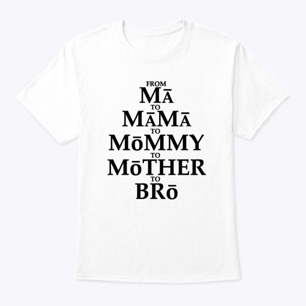 Funny Mother To Bro From Ma Mama Mommy Mother Bruh Fun Mom T-Shirt