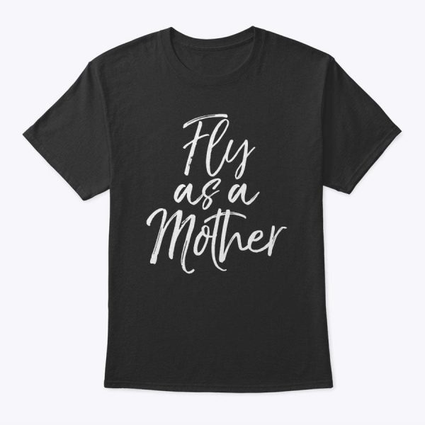 Funny Mother’s Day Gift For Moms Cute Fly As A Mother T-Shirt