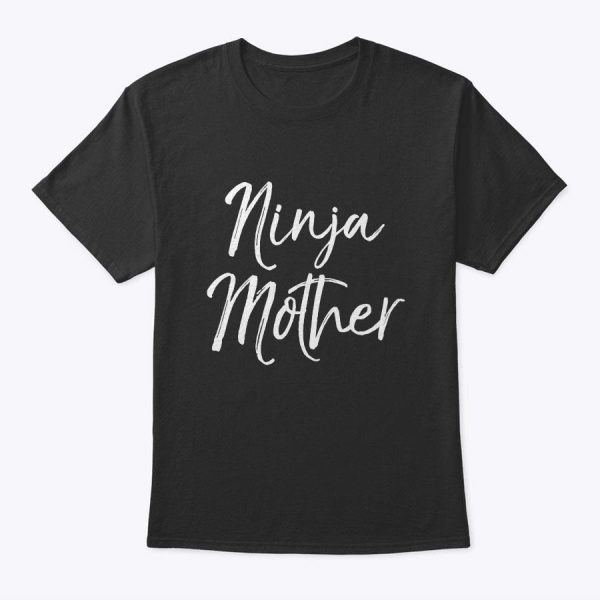 Funny Mother’s Day Gift For Women Cute Ninja Mother T-Shirt