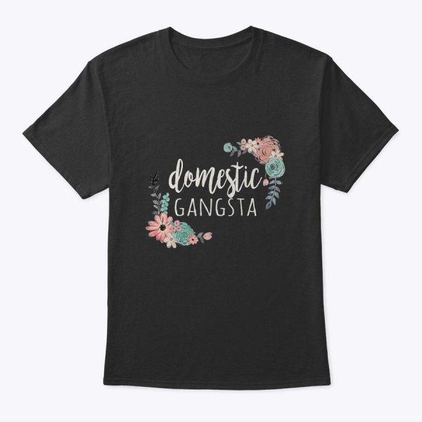 Funny Mother’s Day Gifts Homemaker Domestic Gangsta T-Shirt