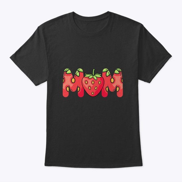 Funny Strawberry Mom For Summer Fruits Lovers T-Shirt