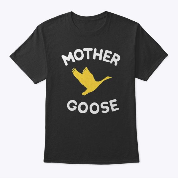 Gift For Mother Cute Funny Mother Goose T-Shirt