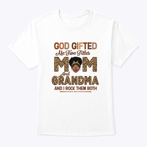 God Gifted Me Two Titles Mom And Grandma Leopard Mothers Day T-Shirt