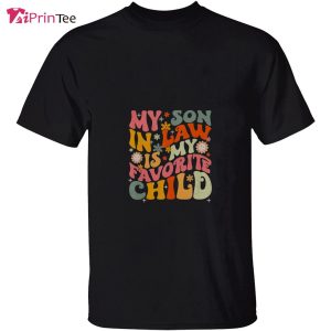 Groovy My Son In Law Is My Favorite Child Happy Mothers Day T-Shirt – Best gifts your whole family