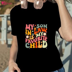Groovy My Son In Law Is My Favorite Child Happy Mothers Day T-Shirt – Best gifts your whole family